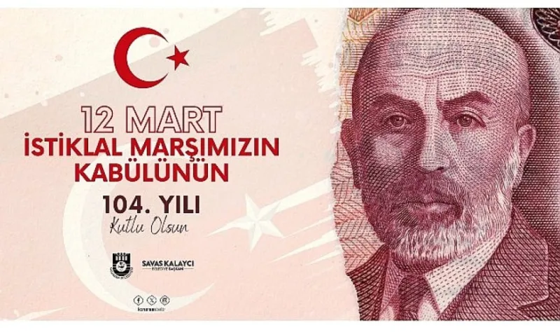 Başkan Kalaycı’nın  istiklal marşımızın kabulü ve Mehmet Akif Ersoy’u anma günü mesajı