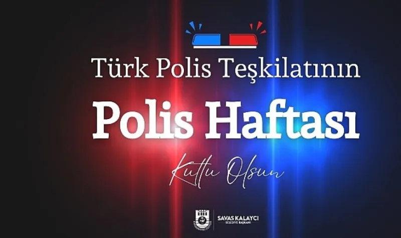 Belediye Başkanı Savaş Kalaycı’nın Polis Haftası Mesajı