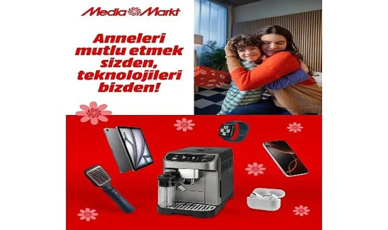 MediaMarkt Türkiye’den Anneler Günü’ne özel kampanya!