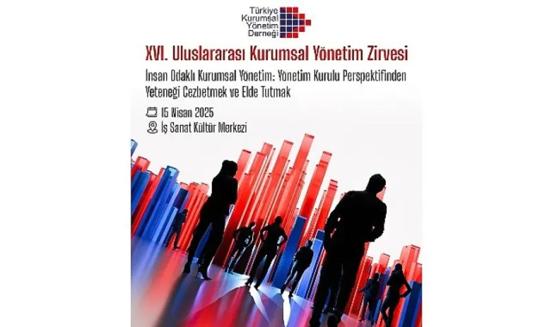 XVI. Uluslararası Kurumsal Yönetim Zirvesinde Yetenek Yönetimi Masaya Yatırılacak