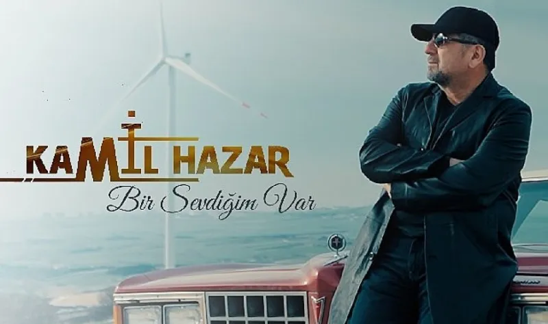 Kamil Hazar'dan aşka seslenen yeni şarkı: 'Bir Sevdiğim Var'