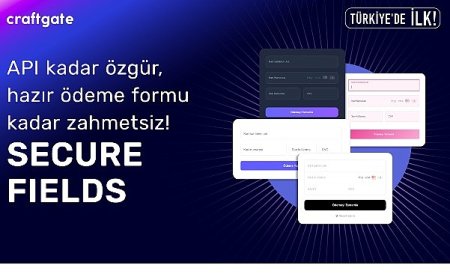 Craftgate’ten Türkiye’de Bir İlk Daha: Secure Fields ile Ödeme Formlarında Özgürlük ve Uyumluluk Avantajı