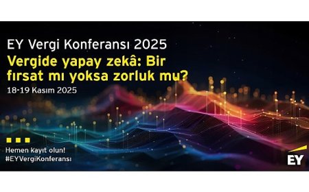 Vergi dünyasındaki en yeni gelişmeler ile teknolojinin vergi alanına etkileri EY Vergi Konferansı’nda değerlendirilecek