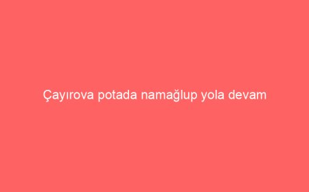 Çayırova potada namağlup yola devam