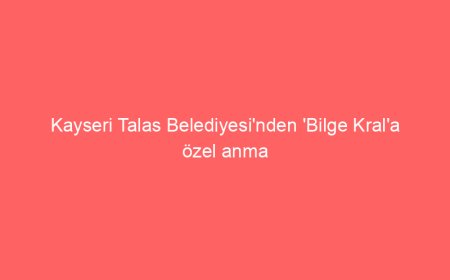 Kayseri Talas Belediyesi’nden ‘Bilge Kral’a özel anma