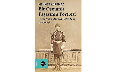 Osmanlı’nın gizemli paşası Ahmed Râtib Paşa’ya dair her şey bu kitapta: “Bir Osmanlı Paşasının Portresi”