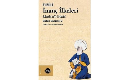 Fuzûlî’nin külliyatının ikinci cildi “İnanç İlkeleri” sizleri bekliyor
