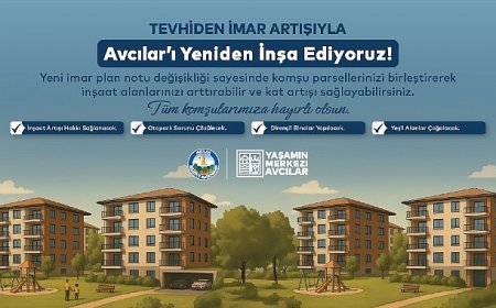 Avcılar’da Tevhiden İmar Artışı ile Kentsel Dönüşümün Önü Açılıyor