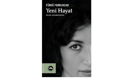 Fars Edebiyatının önemli ismi Füruğ Ferruhzad’ın “Yeni Hayat”ı şiirseverleri bekliyor