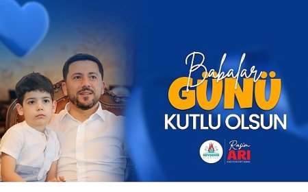Belediye Başkanımız Rasim Arı’nın Babalar Günü Mesajı
