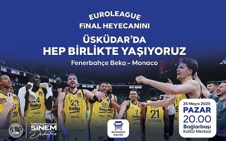EuroLeague Final Heyecanı Üsküdar’da Yaşanacak