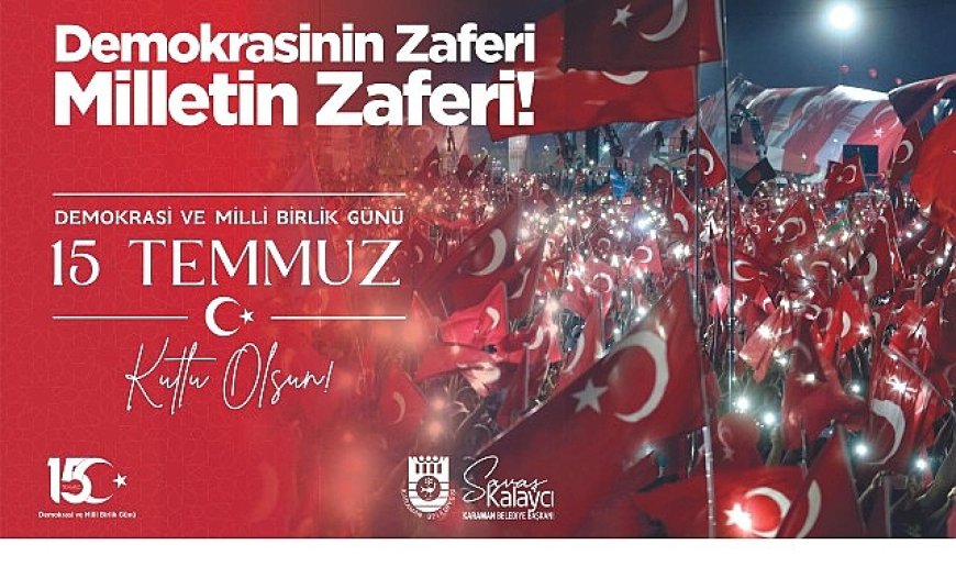 Belediye Başkanı Savaş Kalaycı’nın 15 Temmuz Mesajı
