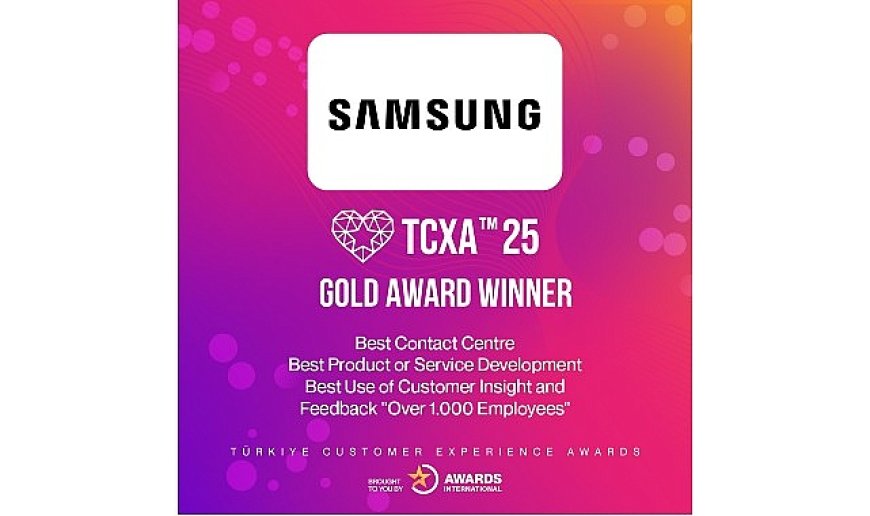 Samsung’a Türkiye Müşteri Deneyimi Ödülleri (TCXA) 2025’ten 3 Altın Ödül!