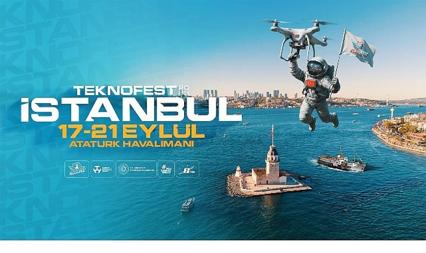 Teknolojinin Kalbi Yeniden İstanbul’da Atacak;  TEKNOFEST 17-21 Eylül’de Kapılarını Açıyor!