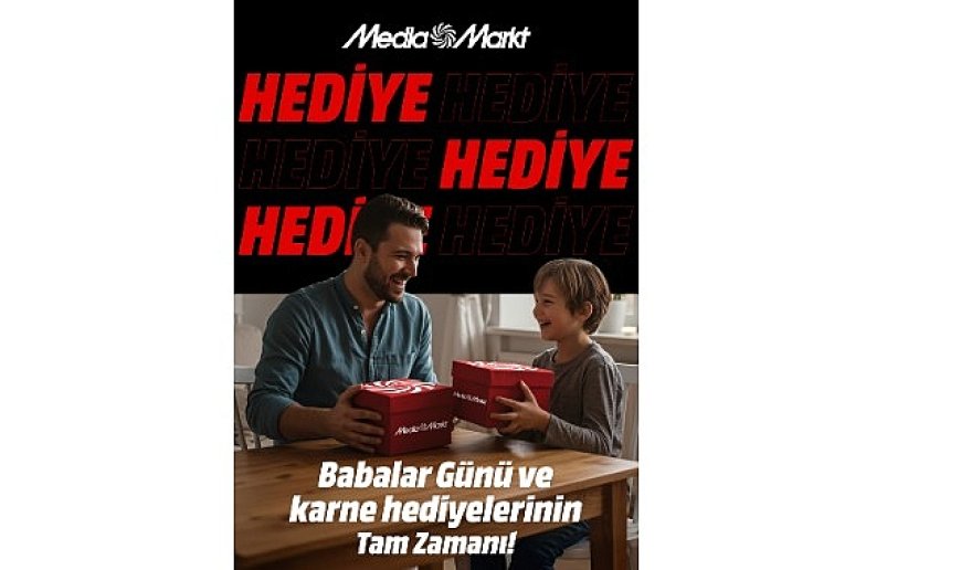 MediaMarkt’ın Babalar ve Karne Günü’ne özel çifte hediye kampanyasında son günler!