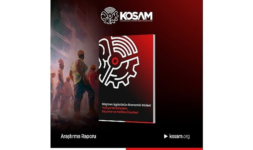 “Göçmen İşgücü, Türkiye’nin Ekonomik Büyümesinde Stratejik Bir Fırsattır”