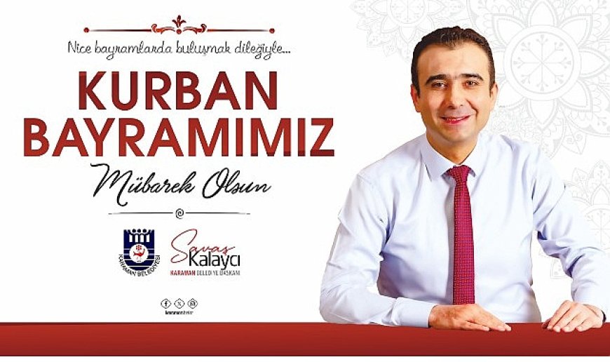 Belediye Başkanı Savaş Kalaycı’nın Kurban Bayramı Mesajı