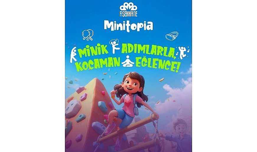 Fişekhane’de miniklere özel büyük eğlence: Minitopia!