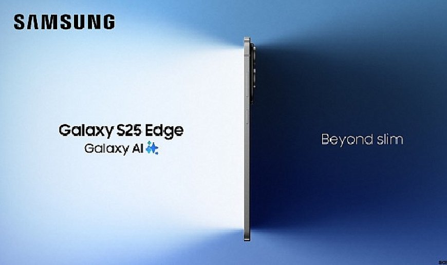 Samsung Galaxy S25 Edge ile tanışın: Yeni donanım inovasyonlarıyla geliştirilen bir mühendislik harikası!