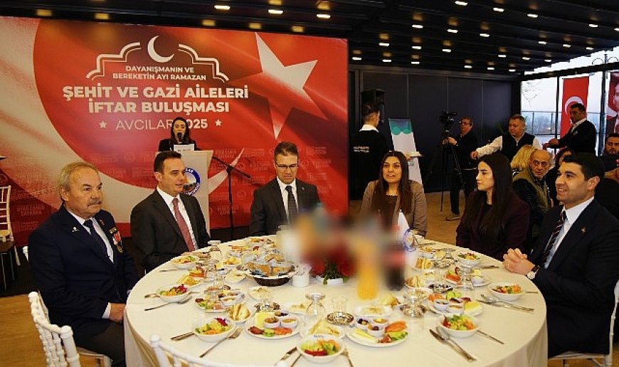 Şehit Aileleri ve Gaziler Avcılar Belediyesi’nin İftar Yemeğinde Buluştu