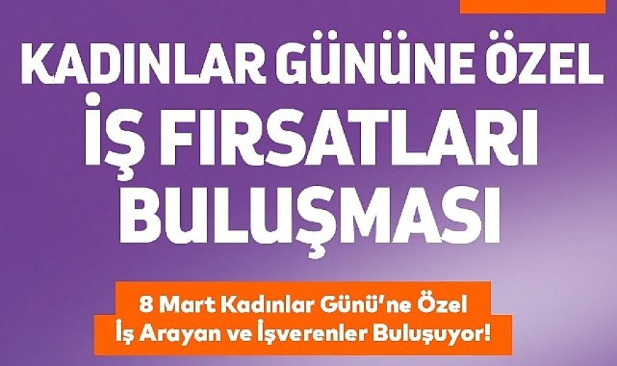 Bakırköy’de Kadınlar Günü’ne özel “İş Fırsatları Buluşması”