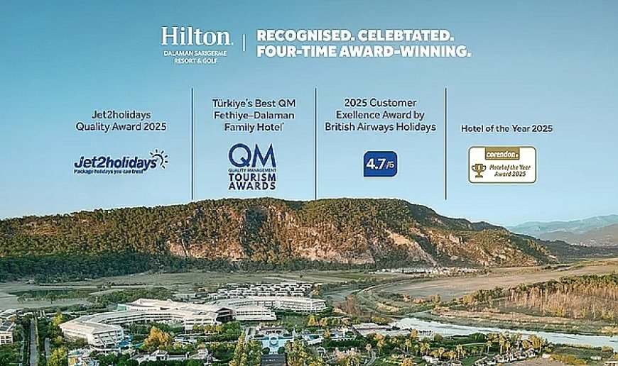 Mükemmellikle Tanınan, Tutarlılıkla Tanımlanan Bir Başarı Hikayesi: Hilton Dalaman Sarıgerme Resort & Golf'e Uluslararası Ödül Yağdı